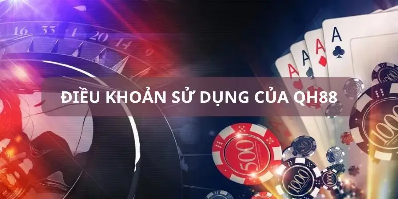 Điều khoản sử dụng 1 Điều khoản sử dụng QH88 đảm bảo môi trường công bằng, minh bạch
